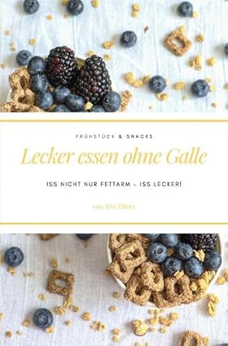 Lecker essen ohne Galle: Frühstück & Snacks: Iss nicht nur fettarm – iss lecker!