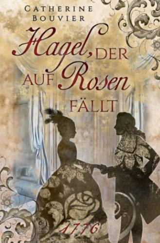 Hagel, der auf Rosen fällt - 1776: 1776 (Julie und Philippe)