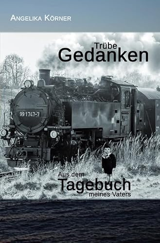 Trübe Gedanken: Aus dem Tagebuch meines Vaters