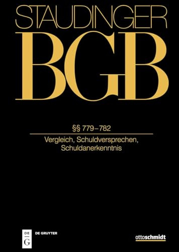 §§ 779-782: (Vergleich, Schuldversprechen, Schuldanerkenntnis) (J. von Staudingers Kommentar zum Bürgerlichen Gesetzbuch mit Einführungsgesetz und Nebengesetzen)
