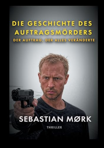 Die Geschichte des Auftragsmörders: DER AUFTRAG, DER ALLES VERÄNDERTE