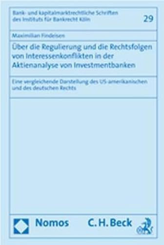 Über die Regulierung und die Rechtsfolgen von Interessenkonflikten in der Aktienanalyse von Investmentbanken: Eine vergleichende Darstellung des ... des Instituts fur Bankrecht Koln, Band 29)