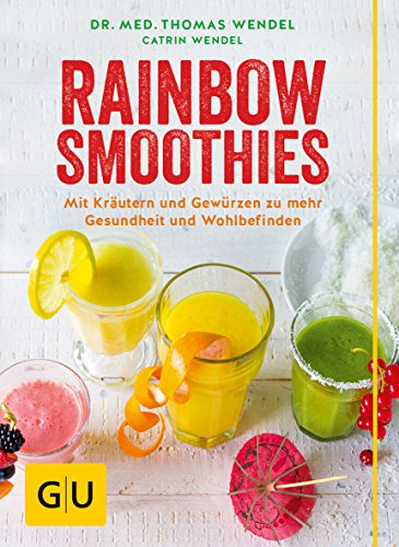 Rainbow Smoothies: Mit Kräutern und Gewürzen zu mehr Gesundheit und Wohlbefinden (GU Diät&Gesundheit)