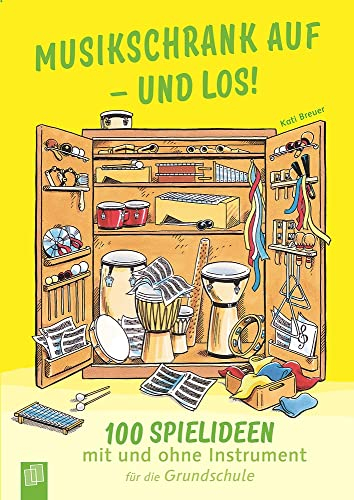 Musikschrank auf – und los!: 100 Spielideen mit und ohne Instrument für die Grundschule