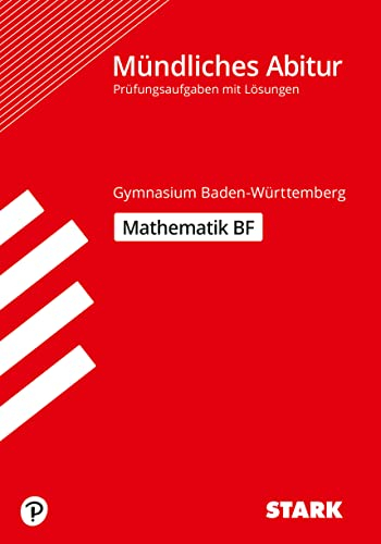 STARK Mathematik BF - Mündliche Abiturprüfung BW - Prüfungsvorbereitung: Prüfungsaufgaben mit Lösungen (Abitur-Prüfungen)