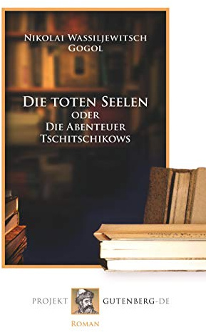 Die toten Seelen: oder Die Abenteuer Tschitschikows