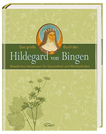 Das große Buch der Hildegard von Bingen: Bewährtes Heilwissen für Gesundheit und Wohlbefinden