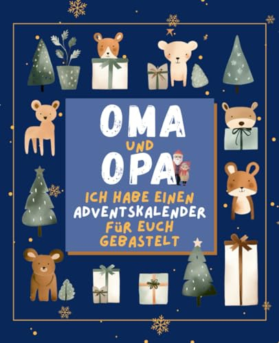 OMA und OPA, ich habe einen Adventskalender für euch gebastelt – außergewöhnlicher Adventskalender für Oma, Opa und EnkelInnen mit kreativen Ideen, ... Platz für Rezepte und Dankbarkeit-Impulsen
