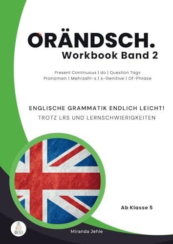 Orändsch Workbook Band 2 Present Continous do Question Tags Pronomen Mehrzahl-s s-Genitive Of-Phrase: Englische Grammatik endlich leicht! Trotz LRS ... leicht! Trotz LRS und Lernschwierigkeiten)