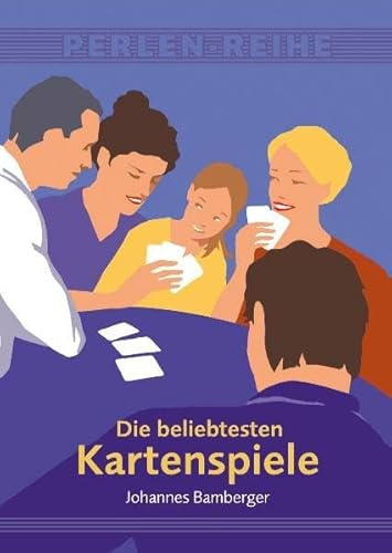Die beliebtesten Kartenspiele: Schnapsen, Sechsundsechzig, Tarock, Cego, Poker, Canasta, Rommé, Streitpatience, Preference, Skat, Schafkopf, Doppelkopf (Perlen-Reihe)