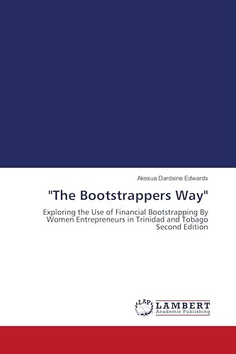 The Bootstrappers Way: Exploring the Use of Financial Bootstrapping By Women Entrepreneurs in Trinidad and Tobago Second Edition