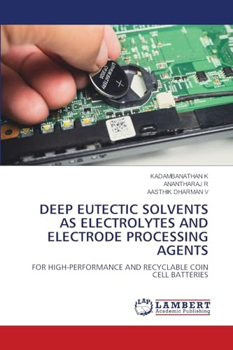 DEEP EUTECTIC SOLVENTS AS ELECTROLYTES AND ELECTRODE PROCESSING AGENTS: FOR HIGH-PERFORMANCE AND RECYCLABLE COIN CELL BATTERIES