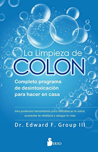 La limpieza de colon: Completo programa de desintoxicación para hacer en casa (FONDO)