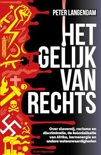 Het gelijk van Rechts: Over slavernij, racisme en discriminatie, de kolonialisatie van Afrika, kernenergie en andere wetenswaardigheden