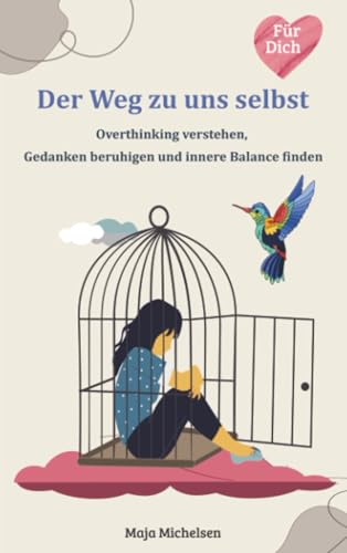 Der Weg zu uns selbst: Overthinking verstehen, Gedanken beruhigen und innere Balance finden