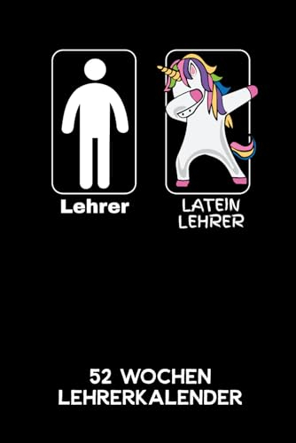 Lehrer - Lateinlehrer | 52 Wochen Lehrerkalender: 6'x9' ( A5) 52 Wochen Latein Einhorn Lehrerplaner / Notebook | Lustige Geschenkidee für Lehrer. ... Referendariats. Kalender / Planer für Lehrer.