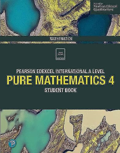 Pearson Edexcel International A Level Mathematics Pure 4 Mathematics Student Book