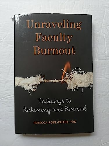 Unraveling Faculty Burnout: Pathways to Reckoning and Renewal