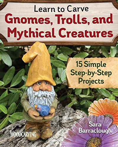 Learn to Carve Gnomes, Trolls, and Mythical Creatures: 15 Simple Step-by-Step Projects (Fox Chapel Publishing) Complete Woodcarving Plans & Instructions for a Unicorn, Wizard, Dragon, Fairy, and More