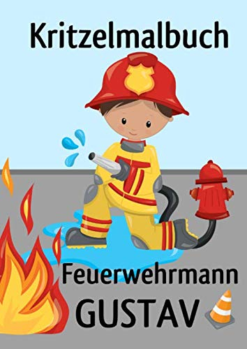 Kritzelmalbuch Feuerwehrmann GUSTAV: Feuerwehr: Personalisiertes Malbuch für Jungen zum Kritzeln & Malen für Kinder ab 2 Jahren. Alle Kinderzeichnungen in einem Softcover-Buch.