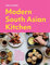 Modern South Asian Kitchen: Recipes and Stories Celebrating Culture and Community