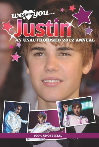 Justin Bieber: We Love You... Justin: An Unauthorised 2012 Annual 2012