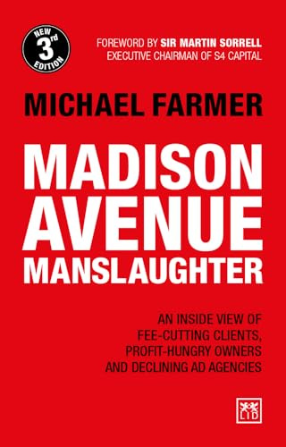Madison Avenue Manslaughter: An Inside View of Fee-Cutting Clients, Profit-Hungry Owners and Declining Ad Agencies