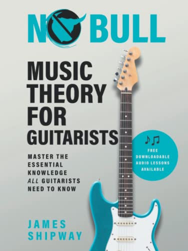 No Bull Music Theory for Guitarists: Master the Essential Knowledge all Guitarists Need to Know: Master the Essential Knowledge all Guitarists Need to Know (1)