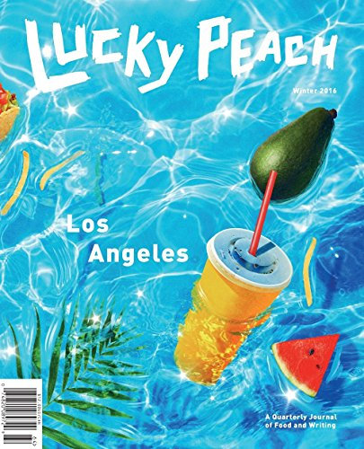 Lucky Peach Winter 2016: Los Angeles, A Quarterly Journal of Food and Writing: The Los Angeles Issue