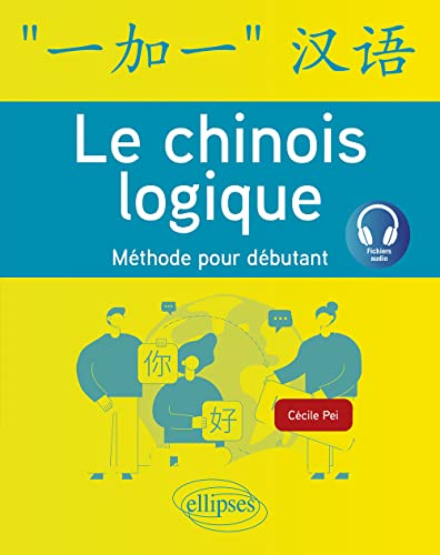Le chinois logique: Méthode pour débutant
