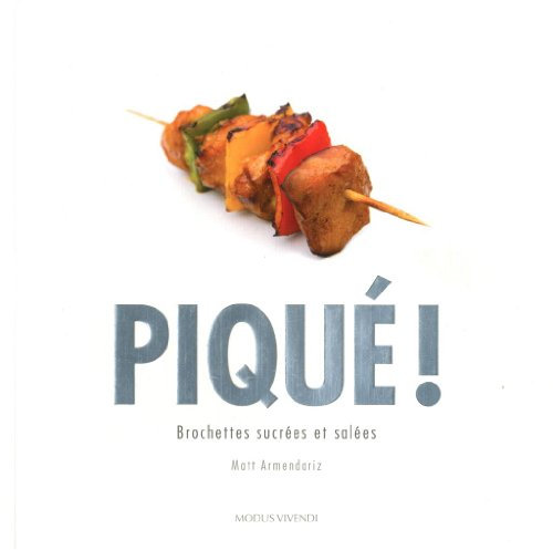 Piqué !: Brochettes sucrées et salées