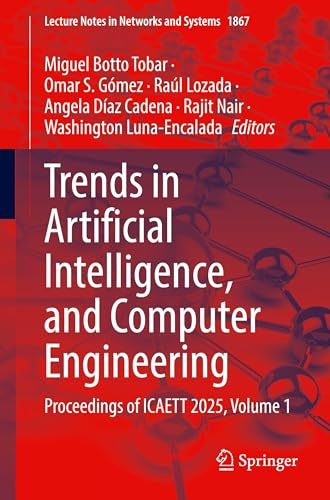 Trends in Artificial Intelligence, and Computer Engineering: Proceedings of ICAETT 2025, Volume 1 (Lecture Notes in Networks and Systems, 1867)