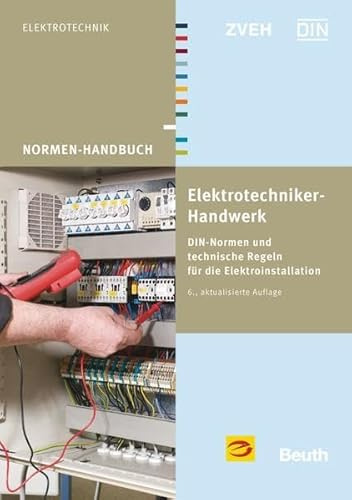 Elektrotechniker-Handwerk: DIN-Normen und technische Regeln für die Elektroinstallation (Normen-Handbuch)
