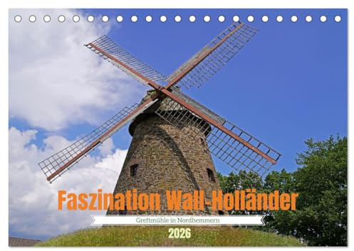 Faszination Wall-Holländer Greftmühle in Nordhemmern (Tischkalender 2026 DIN A5 quer), CALVENDO Monatskalender: Innen - und Außenansichten einer Windmühle (CALVENDO Orte)