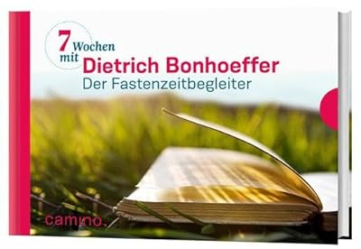 Sieben Wochen mit Dietrich Bonhoeffer: Der Fastenzeitbegleiter. Herausgegeben von Beate Vogt