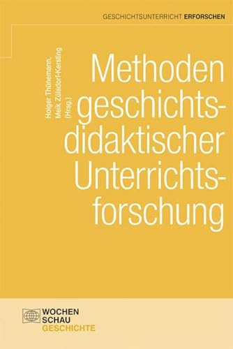 Methoden geschichtsdidaktischer Unterrichtsforschung (Geschichtsunterricht erforschen)