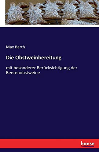 Die Obstweinbereitung: mit besonderer Berücksichtigung der Beerenobstweine