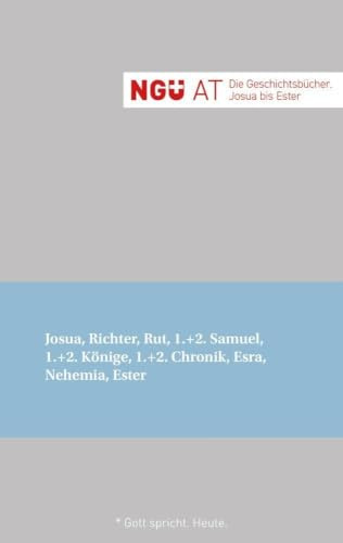 NGÜ AT: Die Geschichtsbücher: Josua - Ester: NGÜ AT: Josua, Richter, Rut, 1.+2. Samuel, 1.+2. Könige, 1.+2. Chronik, Esra, Nehemia, Ester