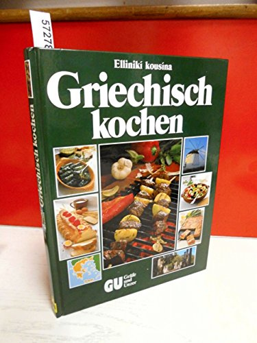 Griechisch kochen. 200 köstliche Spezialitäten aus Griechenland. Mit einer Einführung in die Grundlagen und den Geist der griechischen Küche