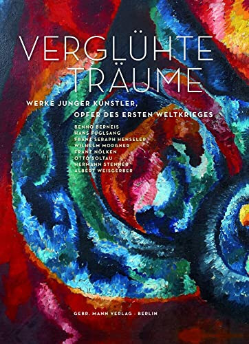 Verglühte Träume: Werke junger Künstler – Opfer des Ersten Weltkriegs: Benno Berneis, Hans Fuglsang, Franz Henseler, Wilhelm Morgner, Franz Nölken, Otto Soltau, Hermann Stenner und Albert Weisgerber