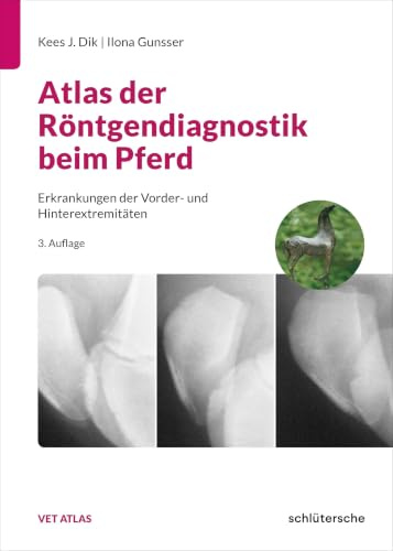 Atlas der Röntgendiagnostik beim Pferd: Erkrankungen der Vorder- und Hinterextremitäten. Nachdruck der 2., stark erweiterten und vollständig neu bearbeiteten Auflage von 2002