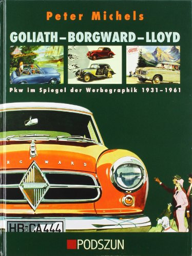 Goliath - Borgwar -Lloyd: Pkw im Spiegel der Werbegraphik: Pkw im Spiegel der Werbegrafik 1931-1961