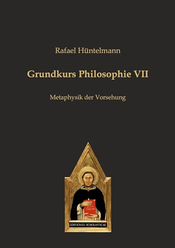 Grundkurs Philosophie VII: Metaphysik der Vorsehung (Philosophie des gesunden Menschenverstandes)