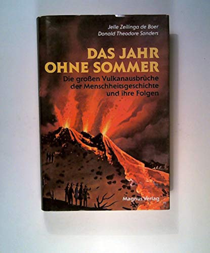 Das Jahr ohne Sommer: Die grossen Vulkanausbrüche der Menschheitsgeschichte und ihre Folgen