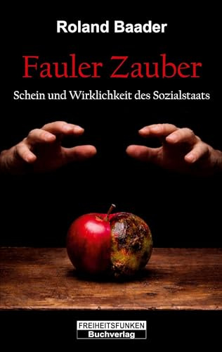 Fauler Zauber: Schein und Wirklichkeit des Sozialstaats