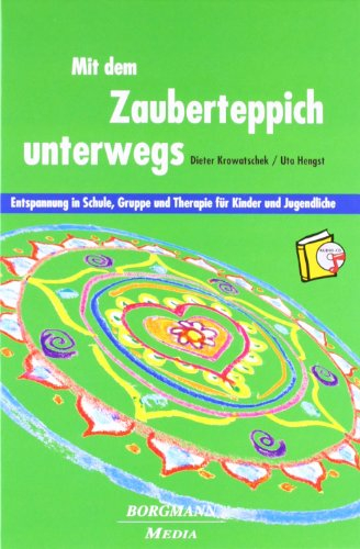 Mit dem Zauberteppich unterwegs: Entspannung in Schule, Gruppe und Therapie für Kinder und Jugendliche