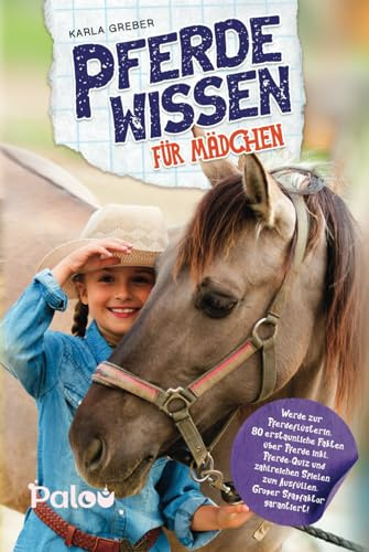Pferdewissen für Mädchen: Werde zur Pferdeflüsterin. 80 erstaunliche Fakten über Pferde inkl. Pferde-Quiz und zahlreichen Spielen zum Ausfüllen. Großer Spaßfaktor garantiert!