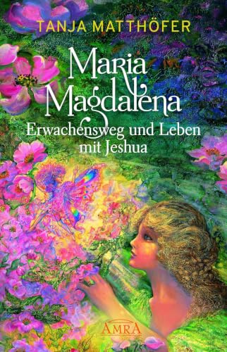 MARIA MAGDALENA - Erwachensweg und Leben mit Jeshua