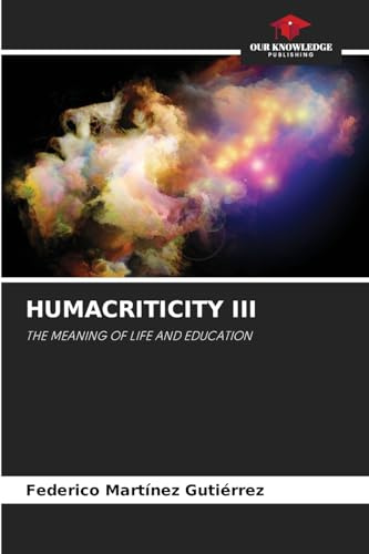 HUMACRITICITY III: THE MEANING OF LIFE AND EDUCATION