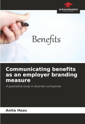 Communicating benefits as an employer branding measure: A qualitative study in Austrian companies